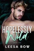 Hopelessly Wild (Beautifully Wild #2) by Leesa Bow