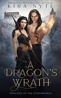 A Dragon's Wrath: Dragons of the Otherworld by Kira Nyte