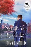 Secretly Yours, My Duke: A Historical Regency Romance Novel by Emma Linfield
