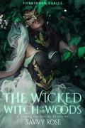 The Wicked Witch of the Woods: A Hansel and Gretel Retelling (Forbidden Fables #2) by Savvy Rose