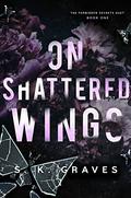 On Shattered Wings (The Forbidden Secrets Duet #1) by S.K. Graves