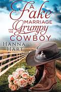 A Fake Marriage for the Grumpy Cowboy : Rolston Ranch Brothers by Hanna Hart