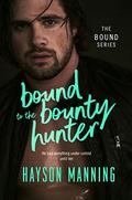 Bound to the Bounty Hunter by Hayson Manning
