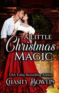 A Little Christmas Magic: A Holiday Novella by Chasity Bowlin