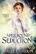 Spellbound Seduction (The Brightley Sisters #2) by Halley Larkin