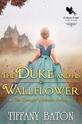The Duke and His Wallflower by Tiffany Baton