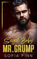 Secret Baby for Mr. Grump by Sofia Finn