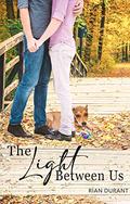 The Light Between Us by Rian Durant