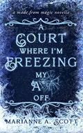 A Court Where I'm Freezing My A** Off by Marianne A. Scott