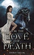For the Love of Death by Everly Taylor