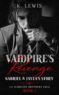 A Vampire's Revenge: Gabriel & Jayla's Story (The La Madeline Brothers Saga #1) by K. Lewis