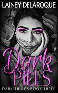 Dark Pills (Dark Things #3) by Lainey Delaroque