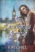 The Darkness Therein by Kate Hill