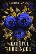 A Beautiful Surrender (A Beautiful Surrender #1) by Rachel Mays