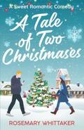 A Tale of Two Christmases: A Sweet Romantic Comedy by Rosemary Whittaker