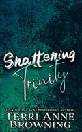 Shattering Trinity by Terri Anne Browning, Lisa Hollett