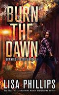 Burn the Dawn by Lisa Phillips