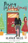 Pining for Christmas: A Sweet Christmas, Small-Town Romance by Heather Tullis
