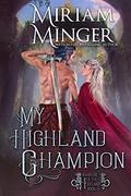My Highland Champion (Warriors of the Highlands #5) by Miriam Minger