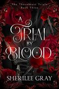 A Trial by Blood by Sherilee Gray