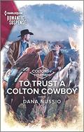 To Trust a Colton Cowboy (Coltons of Colorado #11) by Dana Nussio