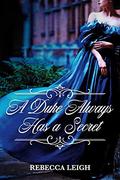 A Duke Always Has a Secret by Rebecca Leigh