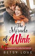 The Miracle of Wink: A SweetHart's Christmas Romance by Betsy Love