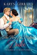 The Not So Perfect Duke (The Rakes of St. Regent's Park #5) by Karyn Gerrard