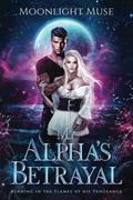 My Alpha's Betrayal by Moonlight Muse