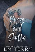 Roses and Skulls (Rebel Skulls MC #3) by L.M. Terry