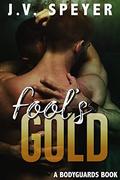 Fool's Gold (Bodyguards #4) by J.V. Speyer