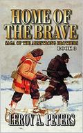 Home Of The Brave: A Mountain Man Adventure (Saga of the Armstrong Brothers Mountain Man #3) by Leroy A. Peters