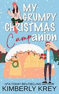 My Grumpy Christmas Campanion : A Fun, Feel-Good Holiday RomCom by Kimberly Krey