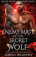 Enemy Mate of the Secret Wolf: Small Town Shifter Romance by Serena Meadows