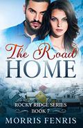 The Road Home: Heartwarming Contemporary Christian Romance Book (Rocky Ridge Series #7) by Morris Fenris