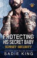 Protecting His Secret Baby: An OTT insta love romance by Sadie King