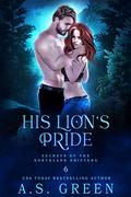 His Lion's Pride (Secrets of the Northland Shifters #6) by A.S. Green