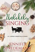 Unlikely Singing (Unlikely Amish Christmas #3) by Jennifer Spredemann