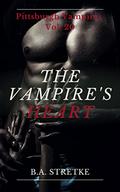 The Vampire's Heart: Pittsburgh Vampire's Vol. 20 by B.A. Stretke