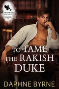 To Tame the Rakish Duke by Daphne Byrne