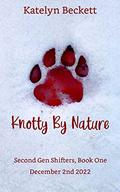 Knotty By Nature: A Reverse Harem Werewolf Romance (Second Gen Shifters #1) by Katelyn Beckett