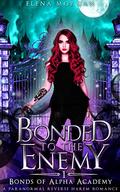 Bonded to the Enemy (Bonds of Alpha Academy #1) by Elena Morgan
