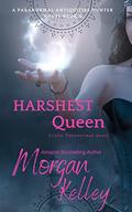 Harshest Queen (A Paranormal Antiquities Hunter Mystery #3) by Morgan Kelley