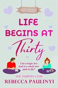 Life Begins at Thirty: A tale of grief, love, and life's surprises (The Thirties Club #2) by Rebecca Paulinyi