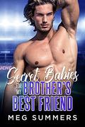 Secret Babies for My Brother's Best Friend by Meg Summers