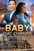 The Baby That Changed Everything : BWAM, Pregnancy, Billionaire Romance by Taylor Holton