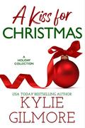 A Kiss for Christmas: A Christmas Romance Boxed Set by Kylie Gilmore