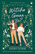 Witcha Gonna Do? (The Sherwood Witches #1) by Avery Flynn