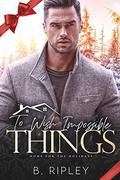 To Wish Impossible Things: An MM Holiday Romance (Home for the Holidays) by B. Ripley