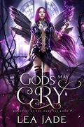 Gods May Cry (Monsters of the Dark Fae #1) by Lea Jade